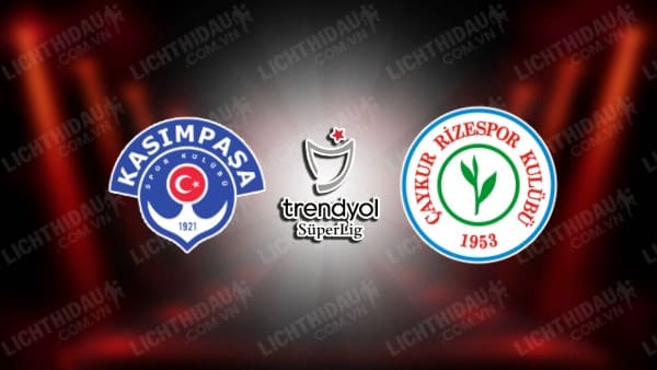 NHẬN ĐỊNH SOI KÈO KASIMPASA VS RIZESPOR, 21H00 NGÀY 25/12