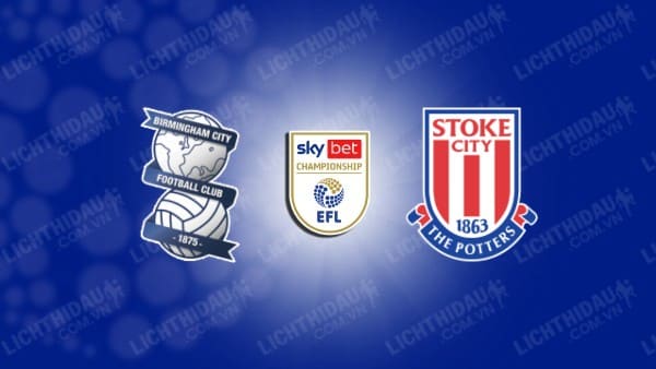 NHẬN ĐỊNH SOI KÈO BIRMINGHAM VS STOKE CITY, 00H15 NGÀY 27/12