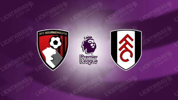 NHẬN ĐỊNH SOI KÈO BOURNEMOUTH VS FULHAM, 22H00 NGÀY 26/12