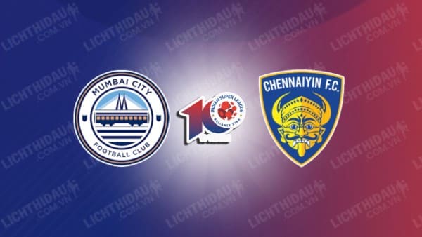 NHẬN ĐỊNH SOI KÈO MUMBAI CITY VS CHENNAIYIN, 21H30 NGÀY 28/12