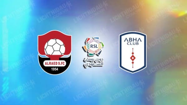 NHẬN ĐỊNH SOI KÈO AL RAED VS ABHA, 22H00 NGÀY 29/12