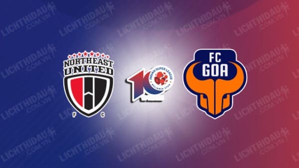 NHẬN ĐỊNH SOI KÈO NORTHEAST UNITED VS FC GOA, 21H30 NGÀY 29/12