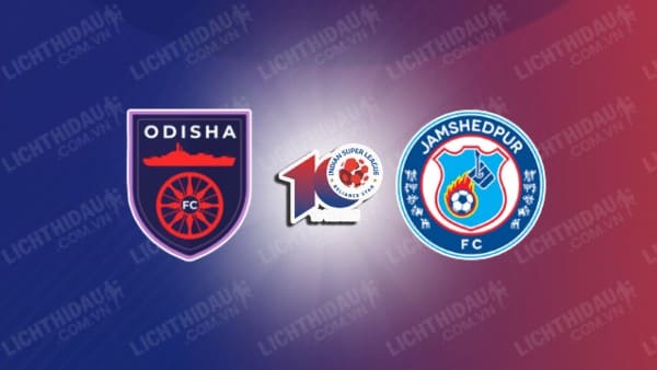 NHẬN ĐỊNH SOI KÈO ODISHA VS JAMSHEDPUR, 19H00 NGÀY 29/12