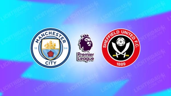 NHẬN ĐỊNH SOI KÈO MAN CITY VS SHEFFIELD UNITED, 22H00 NGÀY 30/12