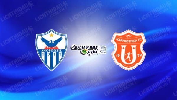 NHẬN ĐỊNH SOI KÈO ANORTHOSIS VS KARMIOTISSA, 00H00 NGÀY 3/1