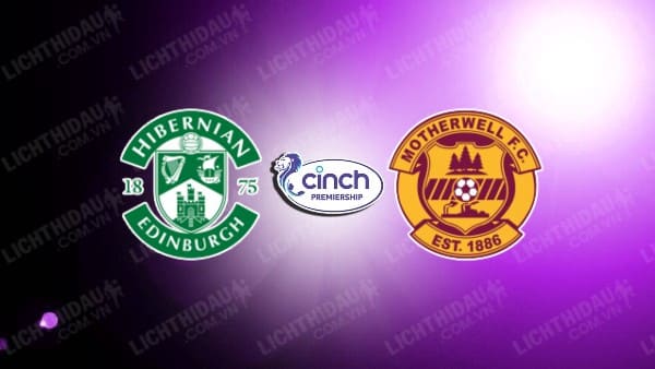 NHẬN ĐỊNH SOI KÈO HIBERNIAN VS MOTHERWELL, 22H00 NGÀY 02/01