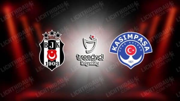 NHẬN ĐỊNH SOI KÈO BESIKTAS VS KASIMPASA, 00H00 NGÀY 6/1