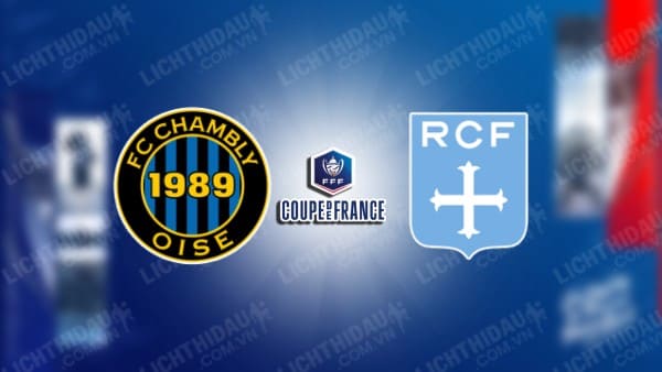 NHẬN ĐỊNH SOI KÈO CHAMBLY VS RACING CFF, 00H00 NGÀY 6/1