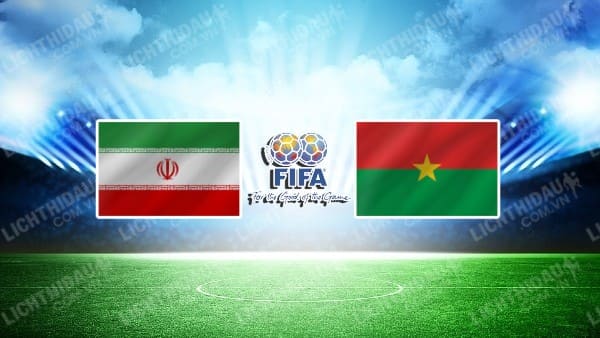 NHẬN ĐỊNH SOI KÈO IRAN VS BURKINA FASO, 21H30 NGÀY 5/1