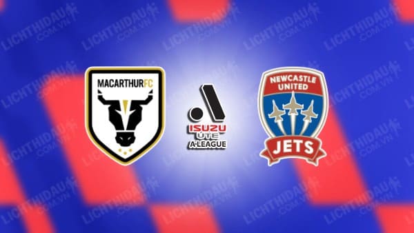 NHẬN ĐỊNH SOI KÈO MACARTHUR VS NEWCASTLE JETS, 15H45 NGÀY 5/1