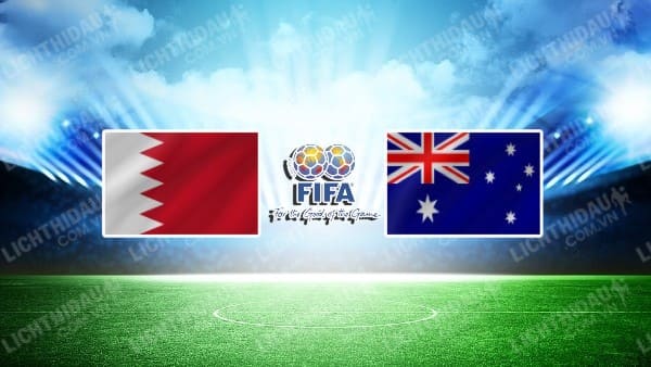 NHẬN ĐỊNH SOI KÈO BAHRAIN VS AUSTRALIA, 21H00 NGÀY 6/1