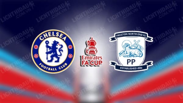 NHẬN ĐỊNH SOI KÈO CHELSEA VS PRESTON NORTH END, 00H30 NGÀY 7/1