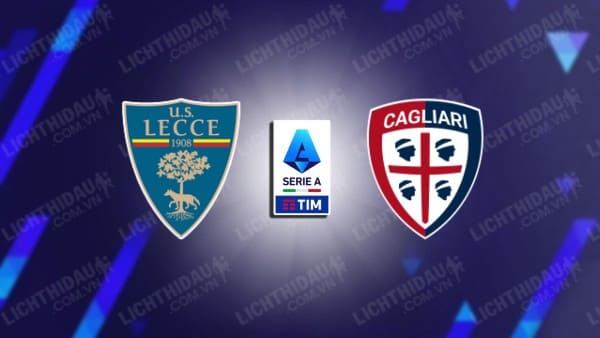 NHẬN ĐỊNH SOI KÈO LECCE VS CAGLIARI, 00H00 NGÀY 7/1