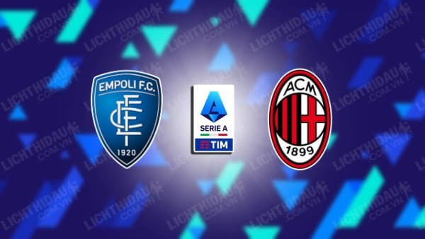 NHẬN ĐỊNH SOI KÈO EMPOLI VS AC MILAN, 18H30 NGÀY 7/1