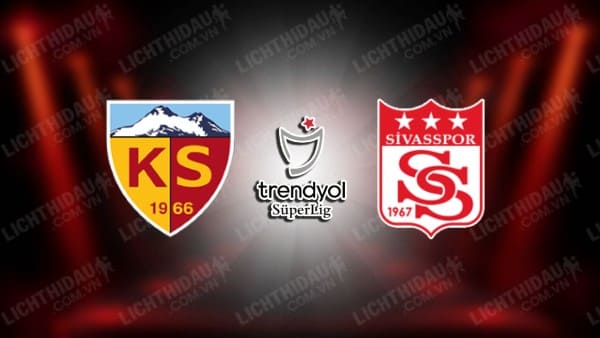 NHẬN ĐỊNH SOI KÈO KAYSERISPOR VS SIVASSPOR, 17H00 NGÀY 7/1