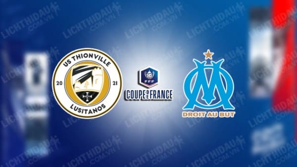 NHẬN ĐỊNH SOI KÈO THIONVILLE VS MARSEILLE, 20H30 NGÀY 7/1