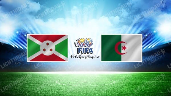 NHẬN ĐỊNH SOI KÈO BURUNDI VS ALGERIA, 22H00 NGÀY 9/1