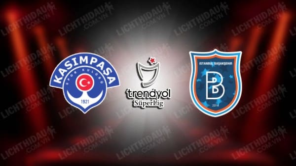 NHẬN ĐỊNH SOI KÈO KASIMPASA VS ISTANBUL BASAKSEHIR, 00H00 NGÀY 10/1