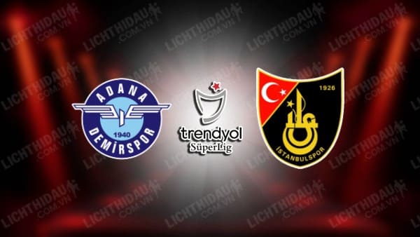 NHẬN ĐỊNH SOI KÈO ADANA DEMIRSPOR VS ISTANBULSPOR, 00H00 NGÀY 11/1