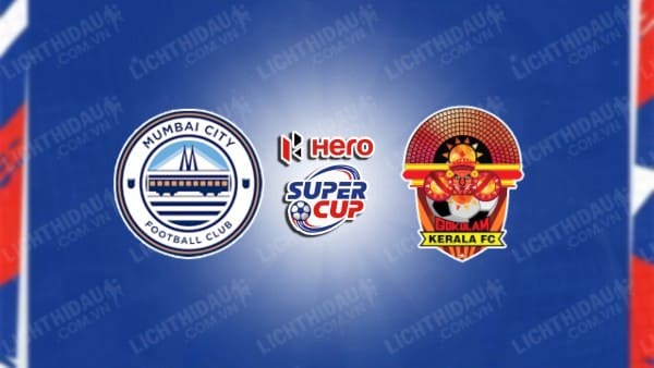 NHẬN ĐỊNH SOI KÈO MUMBAI CITY VS GOKULAM KERALA, 15H30 NGÀY 11/1