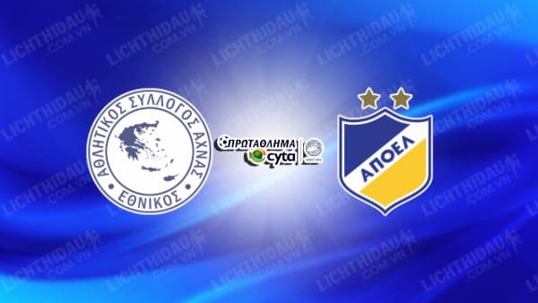 NHẬN ĐỊNH SOI KÈO ETHNIKOS ACHNAS VS APOEL NICOSIA, 00H00 NGÀY 13/1