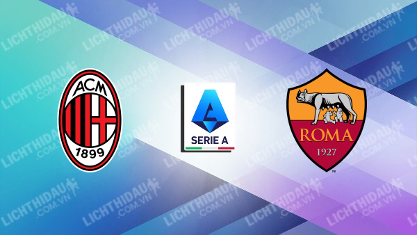 NHẬN ĐỊNH SOI KÈO AC MILAN VS AS ROMA, 02H45 NGÀY 15/1