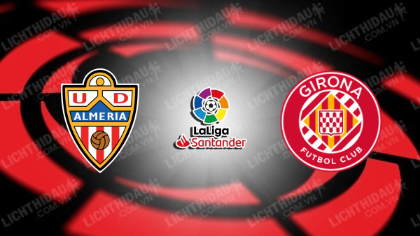 NHẬN ĐỊNH SOI KÈO ALMERIA VS GIRONA, 20H00 NGÀY 14/01