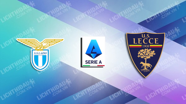 NHẬN ĐỊNH SOI KÈO LAZIO VS LECCE, 18H30 NGÀY 14/1