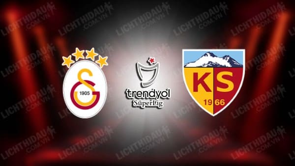 NHẬN ĐỊNH SOI KÈO GALATASARAY VS KAYSERISPOR, 00H00 NGÀY 16/1