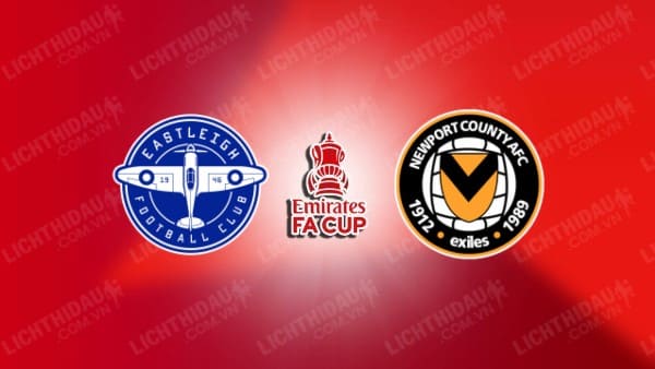 NHẬN ĐỊNH SOI KÈO EASTLEIGH VS NEWPORT COUNTY, 02H45 NGÀY 17/01