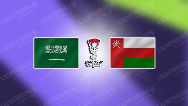 NHẬN ĐỊNH SOI KÈO SAUDI ARABIA VS OMAN, 00H30 NGÀY 17/1