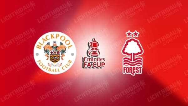 NHẬN ĐỊNH SOI KÈO BLACKPOOL VS NOTTINGHAM, 02H45 NGÀY 18/1