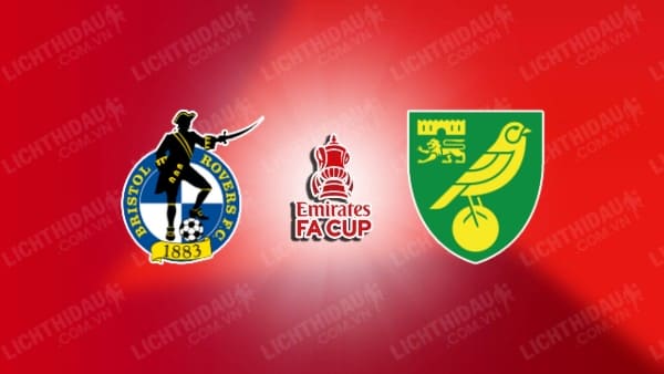 NHẬN ĐỊNH SOI KÈO BRISTOL ROVERS VS NORWICH, 02H45 NGÀY 18/1