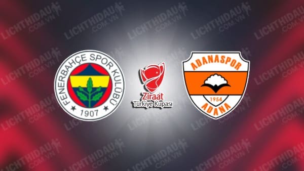 NHẬN ĐỊNH SOI KÈO FENERBAHCE VS ADANASPOR, 01H00 NGÀY 18/1