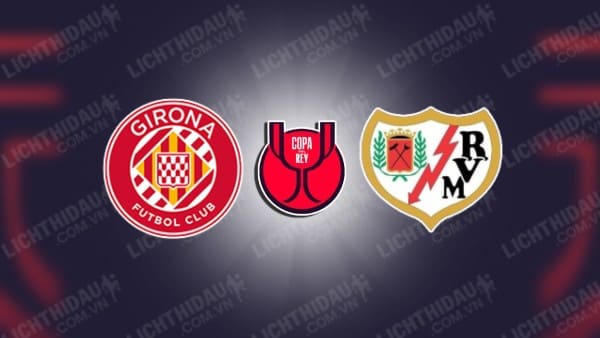 NHẬN ĐỊNH SOI KÈO GIRONA VS VALLECANO, 03H30 NGÀY 18/1