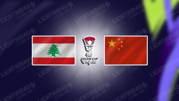 NHẬN ĐỊNH SOI KÈO LEBANON VS TRUNG QUỐC, 18H30 NGÀY 17/1