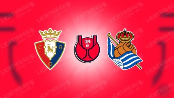 NHẬN ĐỊNH SOI KÈO OSASUNA VS SOCIEDAD, 03H00 NGÀY 18/1