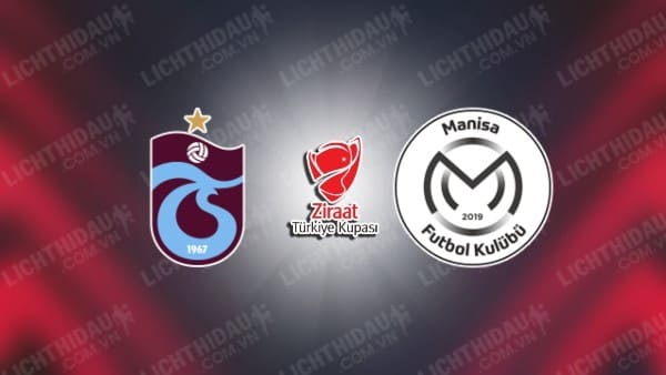 NHẬN ĐỊNH SOI KÈO TRABZONSPOR VS MANISA, 23H00 NGÀY 18/1