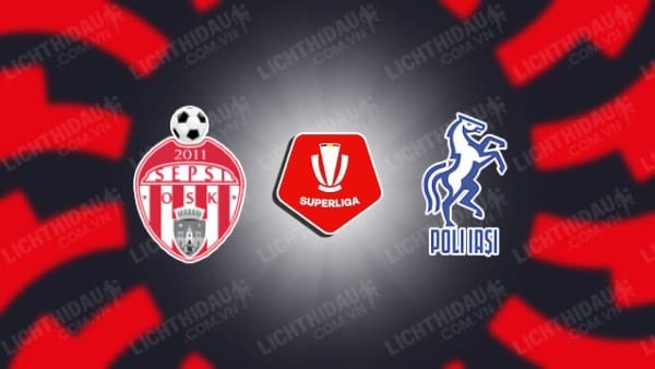 NHẬN ĐỊNH SOI KÈO SEPSI OSK VS POLITEHNICA IASI, 22H00 NGÀY 19/1