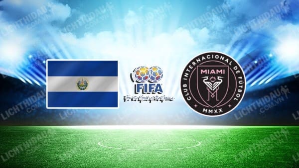 NHẬN ĐỊNH SOI KÈO EL SALVADOR VS INTER MIAMI, 08H00 NGÀY 20/1