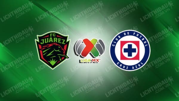 NHẬN ĐỊNH SOI KÈO FC JUAREZ VS CRUZ AZUL, 10H10 NGÀY 20/1