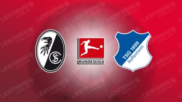 NHẬN ĐỊNH SOI KÈO FREIBURG VS HOFFENHEIM, 21H30 NGÀY 20/01