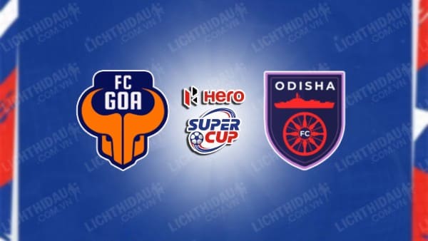 NHẬN ĐỊNH SOI KÈO GOA VS ODISHA, 21H00 NGÀY 22/01