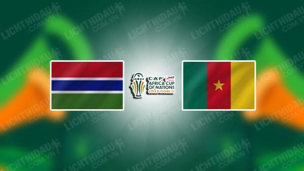 NHẬN ĐỊNH SOI KÈO GAMBIA VS CAMEROON, 00H00 NGÀY 24/1