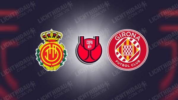 NHẬN ĐỊNH SOI KÈO MALLORCA VS GIRONA, 01H30 NÀY 25/1