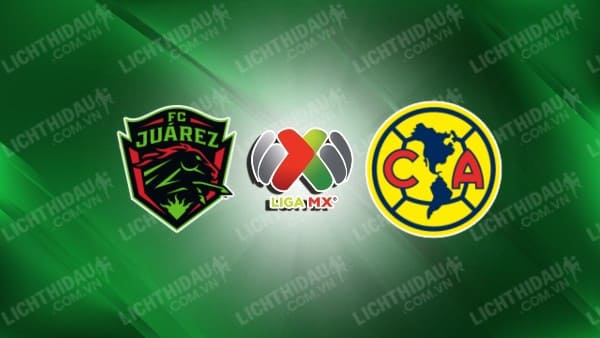 NHẬN ĐỊNH SOI KÈO FC JUAREZ VS CLUB AMERICA, 10H06 NGÀY 25/1