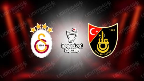 NHẬN ĐỊNH SOI KÈO GALATASARAY VS ISTANBULSPOR, 00H00 NGÀY 26/1