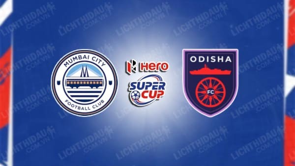 NHẬN ĐỊNH SOI KÈO MUMBAI CITY VS ODISHA, 21H00 NGÀY 25/1