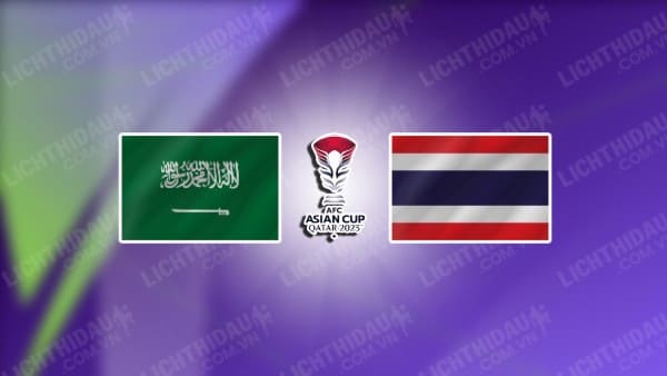 NHẬN ĐỊNH SOI KÈO SAUDI ARABIA VS THÁI LAN, 22H00 NGÀY 25/1