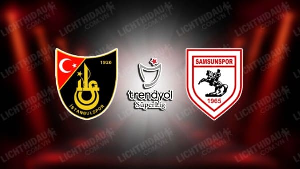 NHẬN ĐỊNH SOI KÈO ISTANBULSPOR VS SAMSUNSPOR, 21H00 NGÀY 29/01